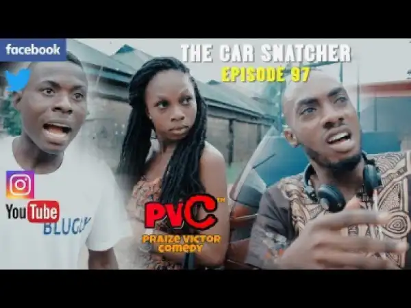 Video: Praize Victor Comedy – The Car Snatcher
